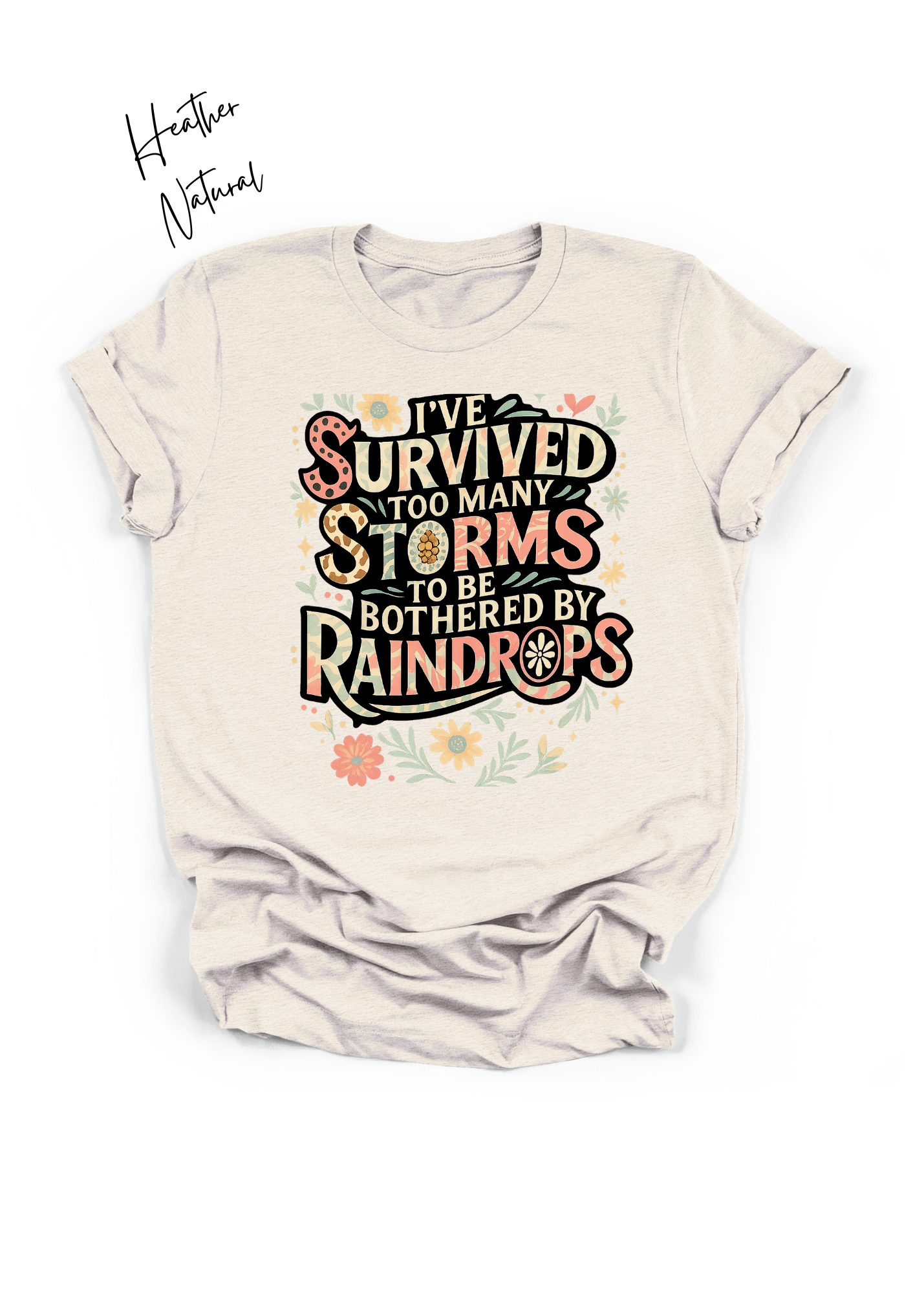 I’ve Survived Too Many Storms Shirt | Inspirational Floral Graphic Tee