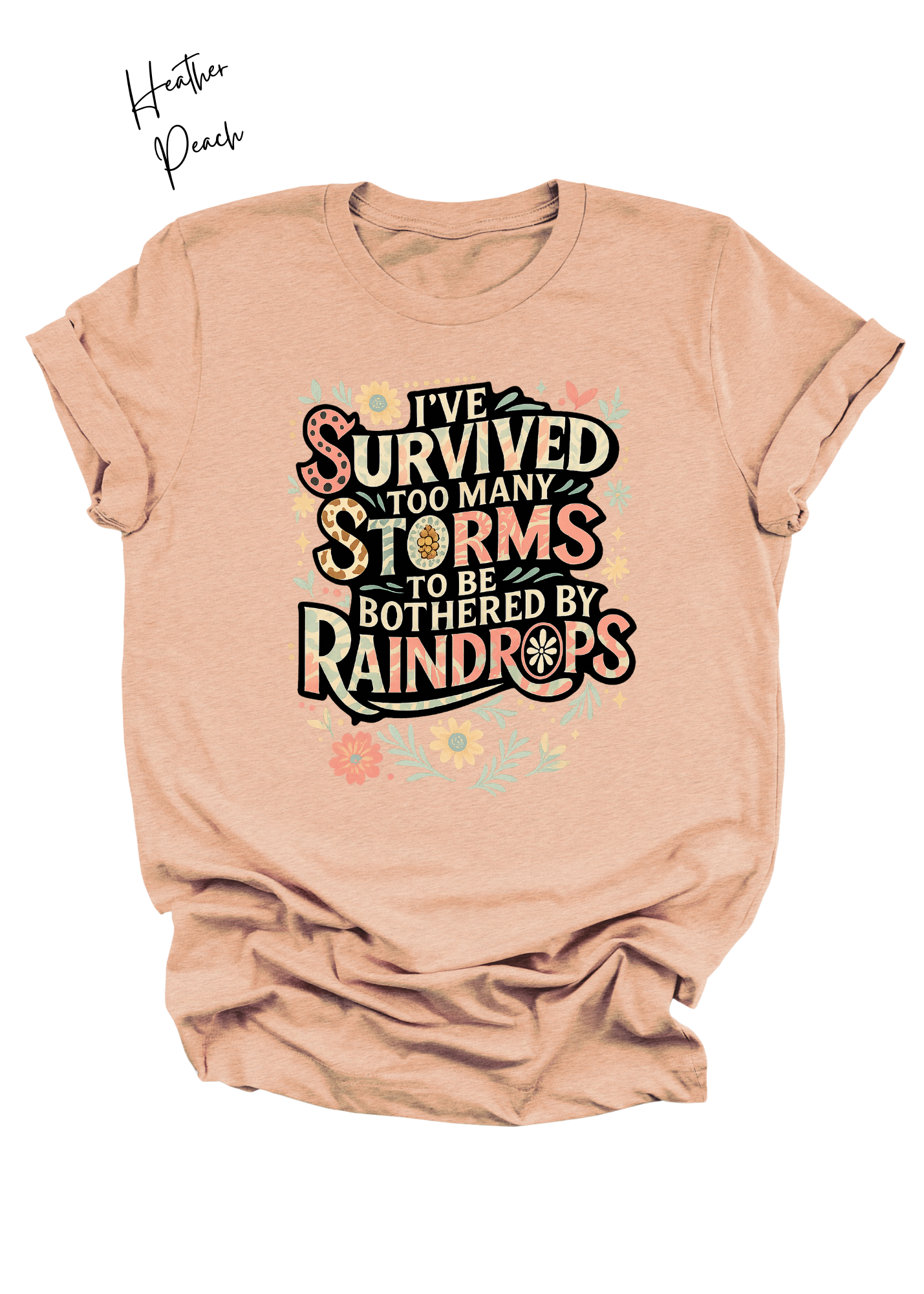 I’ve Survived Too Many Storms Shirt | Inspirational Floral Graphic Tee