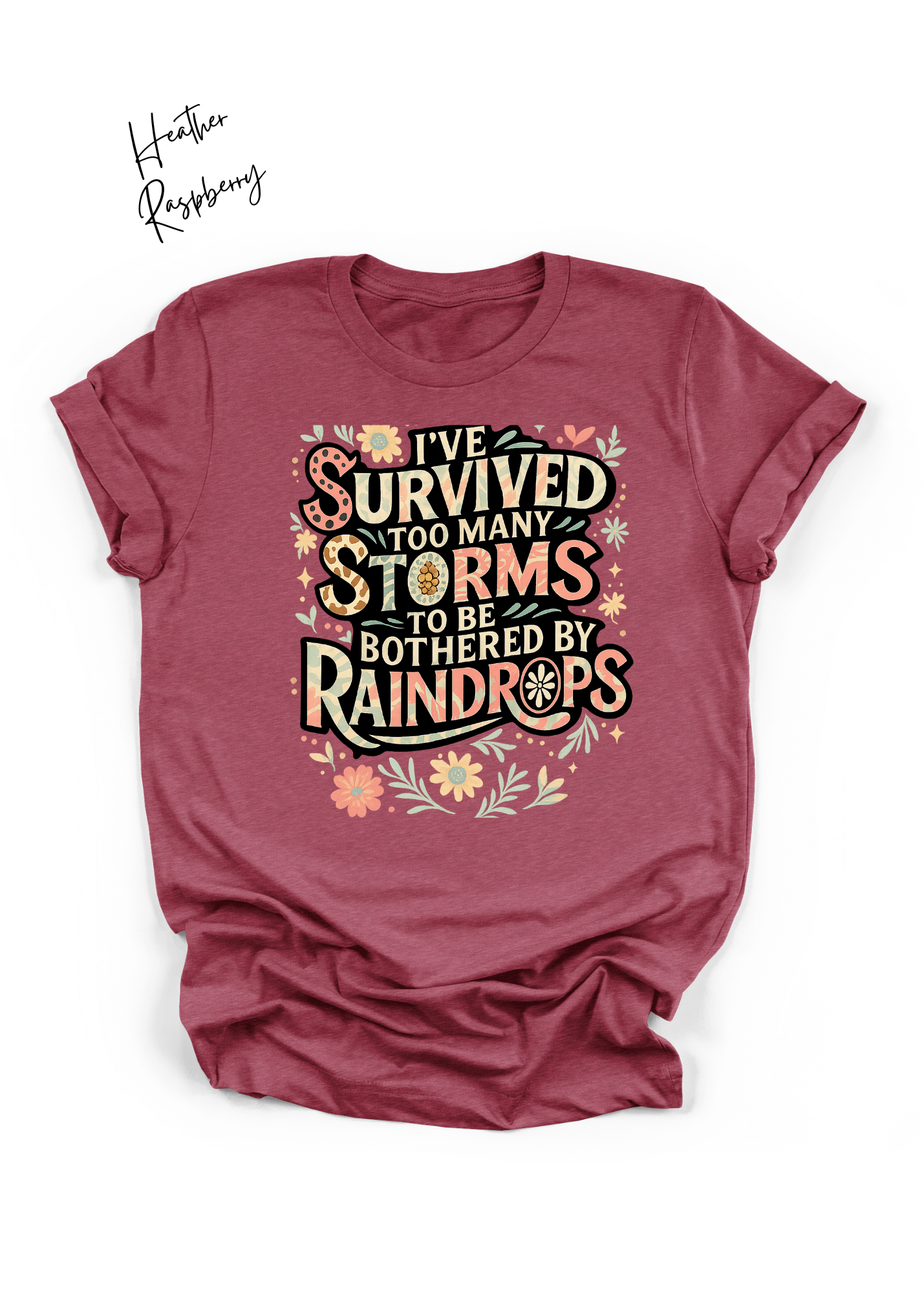 I’ve Survived Too Many Storms Shirt | Inspirational Floral Graphic Tee