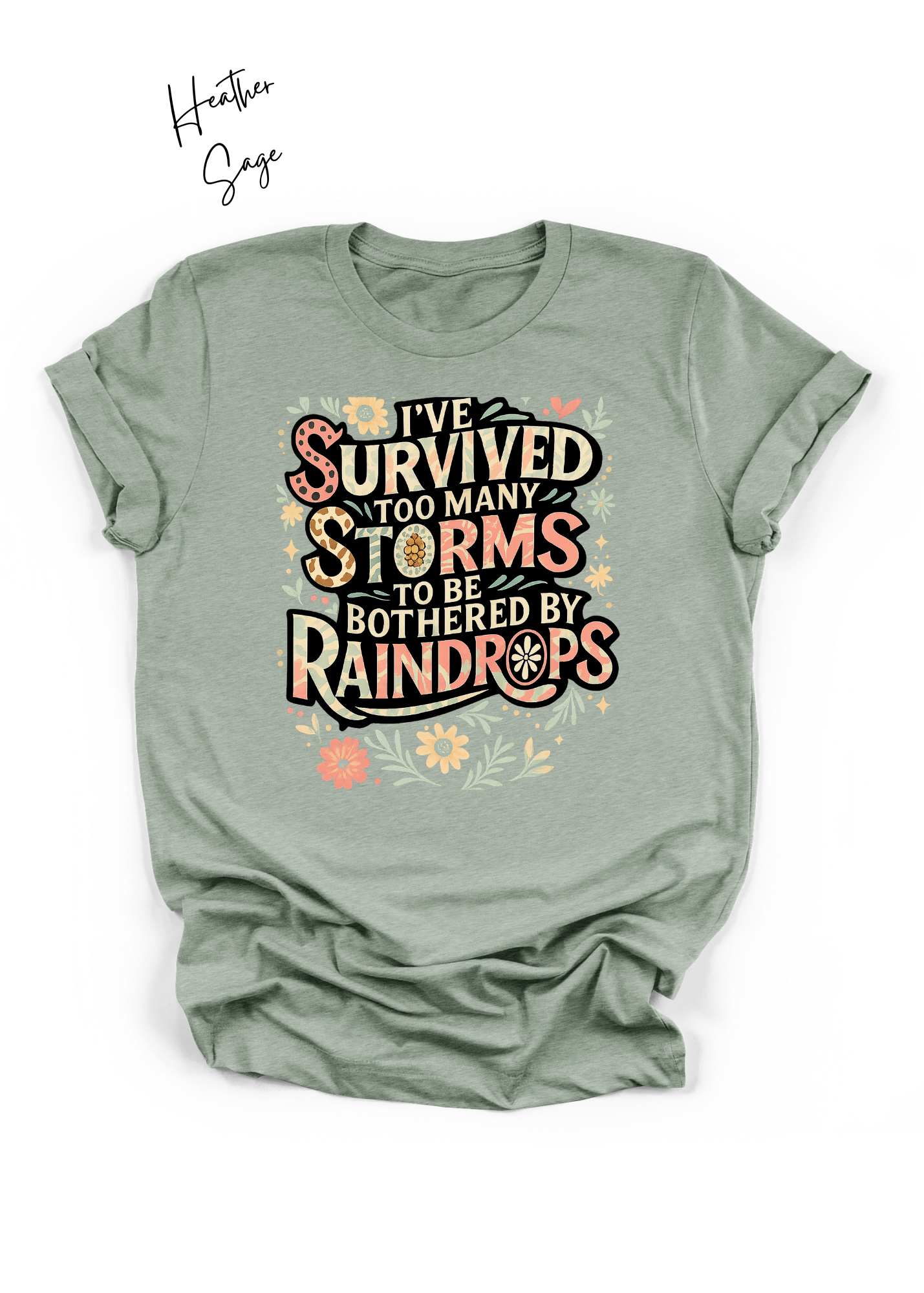I’ve Survived Too Many Storms Shirt | Inspirational Floral Graphic Tee