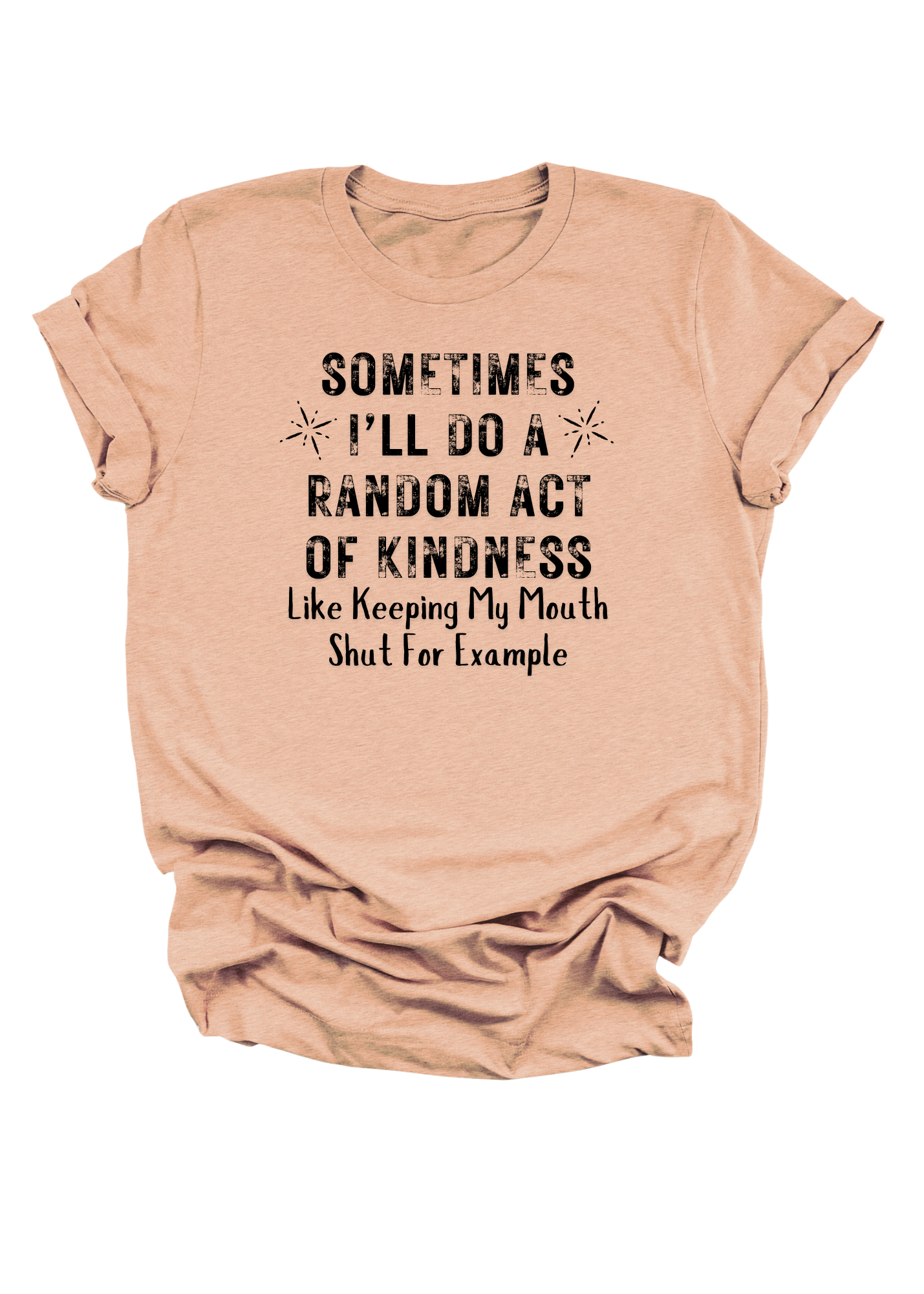 Sometimes I'll Do A Random Act of Kindness Graphic T-Shirt